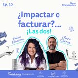 Ep 20. ¿Impactar o facturar? ¡Las dos!