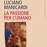 Luciano Manicardi "La passione per l'umano"