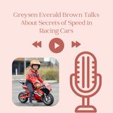 Greysen Everald Brown Talks About Secrets of Speed in Racing Cars