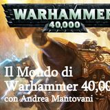 Il Mondo di Warhammer 40,000 con Andrea Mantovani