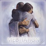A Meditation On Gods Closeness | Christian-Meditations.com