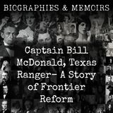 51 - Captain Bill McDonald, Texas Ranger-  A Story of Frontier Reform by Albert Bigelow Paine