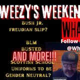 Weezy's Weekend Wind-Up #Bush #freudian #BLM Cory Hughes Joins!