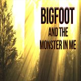 Bigfoot and the Monster in Me