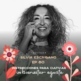 EP080 Cultivar un bienestar egoísta - Silvia Escribano - María José Ramírez Botero