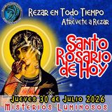 SANTO ROSARIO DE HOY. JUEVES 30 DE JULIO 2026 MISTERIOS LUMINOSOS. 