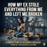 How-My-Ex-Stole-Everything-The-Lies-and-Deception