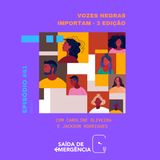#41 - Vozes Negras Importam - 3ª Edição - Com Caroline Oliveira, Jackson Rodrigues e Luciene Barros