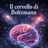 Il cervello di Boltzmann. La fisica che terrorizza.