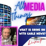 All Things Media LIVE What is Going On with Cable News?