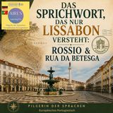 S01 EP01 – 🏛️Das Sprichwort, das nur Lissabon versteht: Rossio & Rua da Betesga