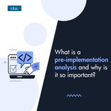 What is a pre-implementation analysis and why is it so important?