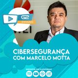 Cibersegurança com Marcelo Motta Ep. 35