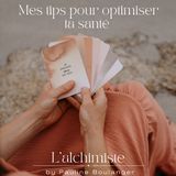 Ep. 7 - Mes tips pour optimiser ta santé