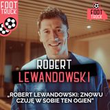 Robert Lewandowski: Znów czuję w sobie ten ogień