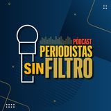 Periodistas Sin Filtro T1E4 - La Reforma Laboral, noticias y chismes