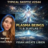 Plasma Beings, Plasmoids & 3I Atlas | Yssah Arzate Libien - Typical Skeptic #2544