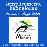 Semplicemente Buongiorno di Venerdì 17 Maggio 2024: La Corsa e Alberobello Running!!!