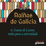 Xoana de Castro, raíña para a eternidade