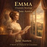 Emma (Dramatic Reading, Unabridged Audiobook) | Jane Austen’s Classic of Virtue, Pride & Moral Growth Part 1