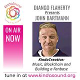 KindaCreative: Music, Blockchain and Building a Fanbase | Django Flaherty presents John Bartman