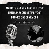 Maurits Hennen Vertelt Over Timemanagementtips Voor Drukke Ondernemers