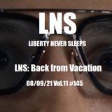 LNS: Back from Vacation 08/09/21 Vol.11 #145