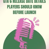 GTA 6 Release Date Details Players Should Know Before Launch