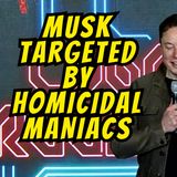 Elon Musk Threatened By Homicidal Maniacs
