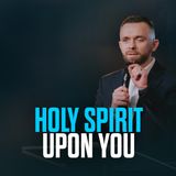Holy Ghost Will Come Upon You
