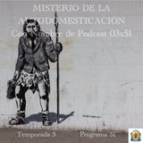 MISTERIO DE LA AUTODOMESTICACIÓN | LuisBermejo.com 03x51