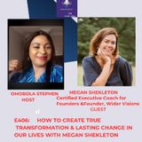 E406: HOW TO CREATE TRUE TRANSFORMATION AND LASTING CHANGE IN OUR LIVES WITH MEGAN SHEKLETON