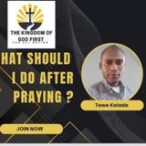 WHAT SHOULD I DO AFTER PRAYING?