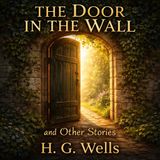 The Door in the Wall & Other Stories by H. G. Wells | Classic Audiobook of Fantasy, Mystery & Imagination