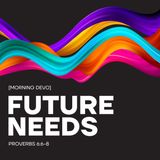 Future Needs [Morning Devo]