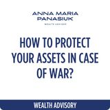 NO 6. How to protect your assets in case of WAR? 4 pillars of capital protection! 