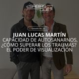 Juan Lucas Martín -Ep 20- Capacidad de autosanarnos ¿Cómo superar traumas? El poder de visualización