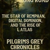 Tales from the Long Road | The Star of Remphan, Digital Dominion, and the Rise of I, Atlas