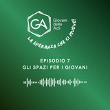 Associazionismo e luoghi del fare: la nuova politica dei giovani - EP7