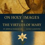 On Holy Images & The Virtues of May – St. John of Damascus & Luigi Lanzoni | Catholic Teaching on Sacred Art and Marian Virtue