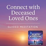Connect with Deceased Loved Ones | Guided Meditation for Spiritual Awakening & Healing