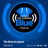 The CornerBlue Episode 13- No time to spare