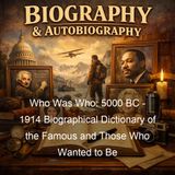 Who Was Who 5000 BC - 1914 Biographical Dictionary of the Famous and Those Who Wanted to Be - Irwin Leslie Gordon