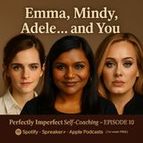 Emma, Mindy, Adele… and You.