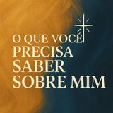 Começando de novo em Cristo - O que você precisa saber sobre mim.