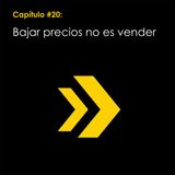 Capítulo #20: Bajar precios no es vender.