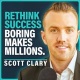 The Wealth Secret Nobody Talks About – Scott Clary on Why Boring Wins