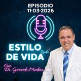 🎙️ Estilo de Vida con Gerardo Medina – Episodio 11·03·2026
