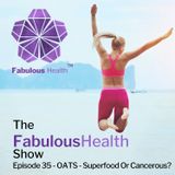 Ep 35 - OATS - Superfood or Cancerous?