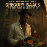 CARIBBEAN HISTORY: Gregory Isaacs — The Cool Ruler of Lovers Rock